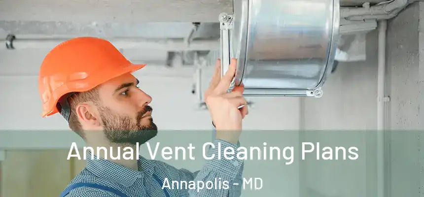  Annual Vent Cleaning Plans Annapolis - MD
