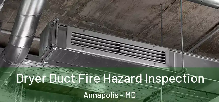  Dryer Duct Fire Hazard Inspection Annapolis - MD