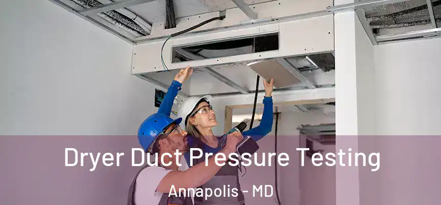  Dryer Duct Pressure Testing Annapolis - MD