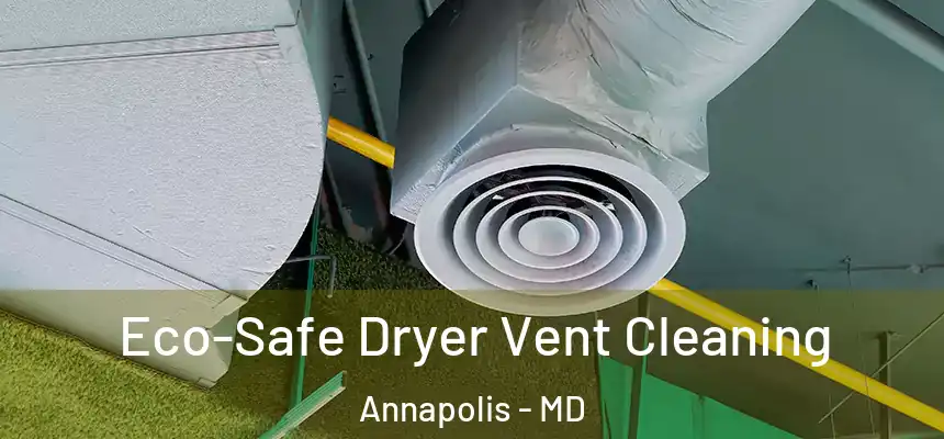  Eco-Safe Dryer Vent Cleaning Annapolis - MD