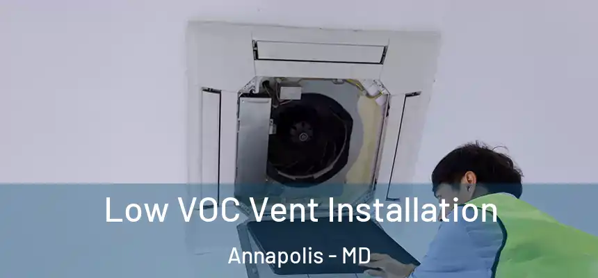  Low VOC Vent Installation Annapolis - MD