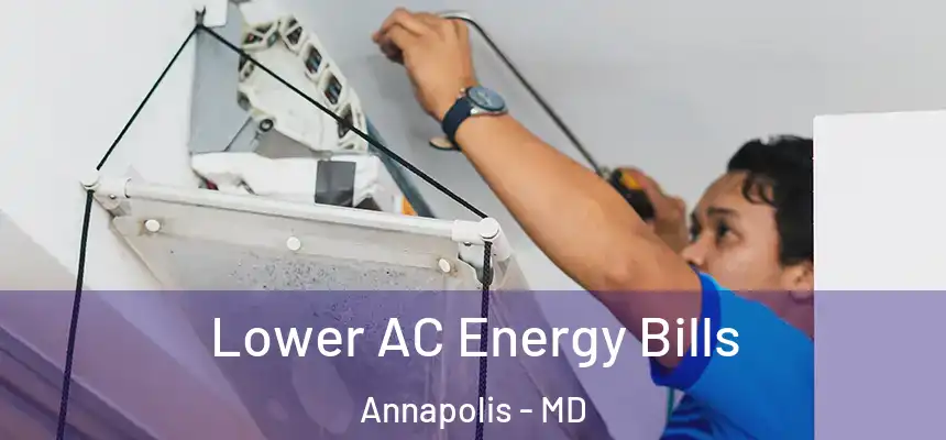  Lower AC Energy Bills Annapolis - MD