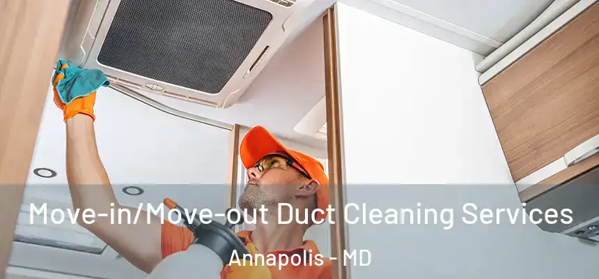  Move-in/Move-out Duct Cleaning Services Annapolis - MD