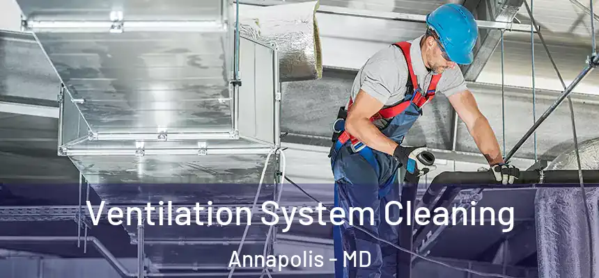  Ventilation System Cleaning Annapolis - MD